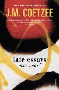 Late Essays: 2006 - 2017 - J.M. Coetzee (Paperback) 06-09-2018 