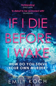 If I Die Before I Wake - Emily Koch (Paperback) 07-02-2019 Short-listed for CWA The Ian Fleming Steel Dagger for Thrillers 2018 (UK). Long-listed for Author's Club Best First Novel Award 2018 (UK).