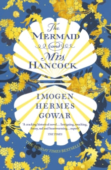 The Mermaid and Mrs Hancock: the absolutely spellbinding Sunday Times top ten bestselling historical fiction phenomenon - Imogen Hermes Gowar (Paperback) 24-01-2019 Short-listed for IBW Book Award 2019 (UK) and Sunday Times/ PFD Young Writer of the Y