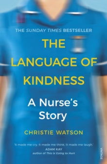 The Language of Kindness: A Nurse's Story - Christie Watson (Paperback) 03-01-2019 Short-listed for IBW Book Award 2019 (UK).