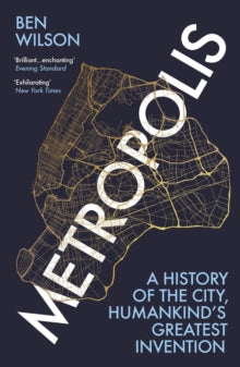 Metropolis: A History of the City, Humankind's Greatest Invention - Ben Wilson (Paperback) 01-07-2021 