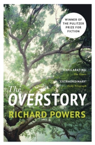 The Overstory: The million-copy global bestseller and winner of the Pulitzer Prize for Fiction - Richard Powers (Paperback) 11-04-2019 Winner of Pulitzer Prize for Fiction 2019 (UK).