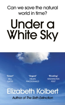 Under a White Sky: Can we save the natural world in time? - Elizabeth Kolbert (Paperback) 03-03-2022 