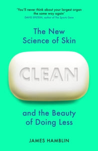 Clean: The New Science of Skin and the Beauty of Doing Less - James Hamblin (Paperback) 05-08-2021 