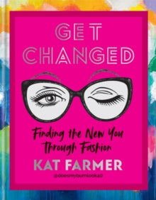 Get Changed: Finding the new you through fashion - Kat Farmer (Hardback) 31-03-2022 