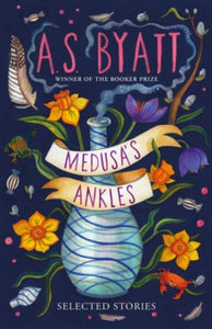 Medusa's Ankles: Selected Stories - A S Byatt; David Mitchell (Hardback) 13-05-2021 