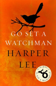 Go Set a Watchman: Harper Lee's sensational lost novel - Harper Lee (Paperback) 16-06-2016 Short-listed for British Book Industry Awards Fiction Book of the Year 2016 and Waterstones Book of the Year 2015.