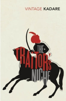 The Traitor's Niche - Ismail Kadare; John Hodgson (Paperback) 18-01-2018 Long-listed for Man Booker Prize for Fiction 2017 (UK).