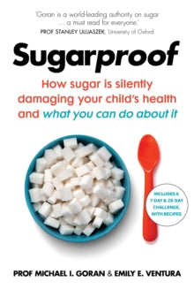 Sugarproof: How sugar is silently damaging your child's health and what you can do about it - Prof. Michael I. Goran; Emily E. Ventura (Paperback) 03-09-2020 