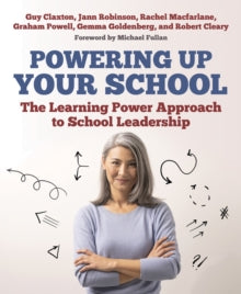 The Learning Power series  Powering Up Your School: The Learning Power Approach to school leadership - Guy Claxton; Jann Robinson; Rachel Macfarlane; Graham Powell; Gemma Goldenberg; Robert Cleary (Paperback) 05-05-2020 