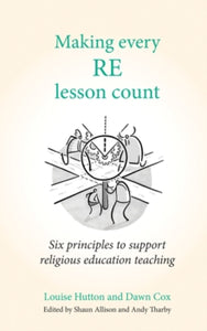 Making Every Lesson Count series  Making Every RE Lesson Count: Six principles to support religious education teaching - Andy Tharby; Dawn Cox; Shaun Allison; Louise Hutton (Paperback) 25-01-2021 