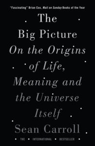 The Big Picture: On the Origins of Life, Meaning, and the Universe Itself - Sean Carroll (Paperback) 04-05-2017 