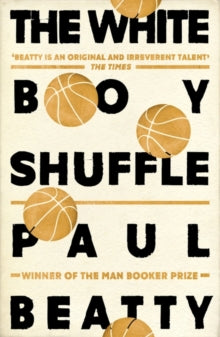 The White Boy Shuffle: From the Man Booker prize-winning author of The Sellout - Paul Beatty (Paperback) 04-05-2017 