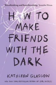 How to Make Friends with the Dark: From the bestselling author of TikTok sensation Girl in Pieces - Kathleen Glasgow (Paperback) 11-04-2019 