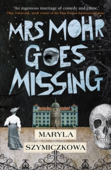 Mrs Mohr Goes Missing: 'An ingenious marriage of comedy and crime.' Olga Tokarczuk, 2018 winner of the Nobel Prize in Literature - Maryla Szymiczkowa; Antonia Lloyd-Jones (Paperback) 14-01-2021 Long-listed for EBRD Literature Prize 2020.