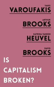 Is Capitalism Broken? - Yanis Varoufakis; Arthur Brooks; Katrina vanden Heuvel; David Brooks (Paperback) 05-11-2020 