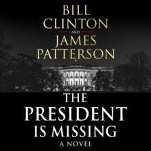 The President is Missing: The political thriller of the decade - President Bill Clinton; James Patterson; Dennis Quaid; January LaVoy; Peter Ganim; Jeremy Davidson; Mozhan Marno; President Bill Clinton (CD-Audio) 04-06-2018 