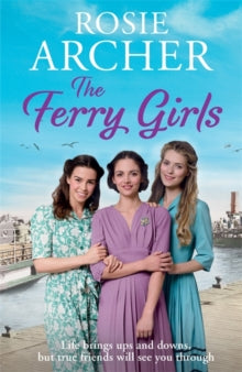 The Ferry Girls: A heart-warming saga of secrets, friendships and wartime spirit - Rosie Archer (Paperback) 21-09-2017 