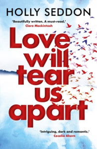 Love Will Tear Us Apart - Holly Seddon (Paperback) 07-03-2019 Short-listed for Hearst Big Books 2019 (UK).