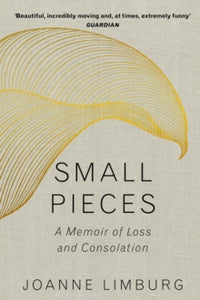 Small Pieces: A Memoir of Loss and Consolation - Joanne Limburg (Paperback) 01-02-2018 