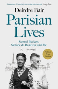 Parisian Lives: Samuel Beckett, Simone de Beauvoir and Me - a Memoir - Deirdre Bair (Paperback) 04-02-2021 