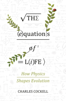 The Equations of Life: How Physics Shapes Evolution - Charles Cockell (Paperback) 07-03-2019 