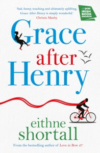 Grace After Henry - Eithne Shortall (Paperback) 07-02-2019 Winner of The Big Book Awards 2018 (UK). Short-listed for Irish Book Awards 2018 (UK).