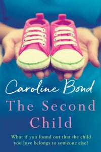 The Second Child: A breath-taking debut novel about the bond of family and the limits of love - Caroline Bond (Paperback) 22-03-2018 