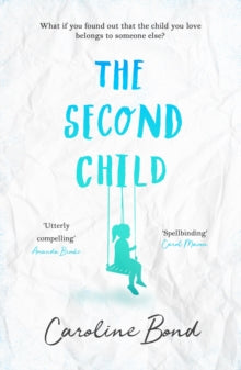 The Second Child: A breath-taking debut novel about the bond of family and the limits of love - Caroline Bond (Paperback) 06-09-2018 