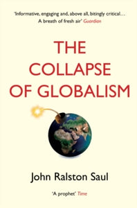 The Collapse of Globalism - John Ralston Saul (Paperback) 04-01-2018 