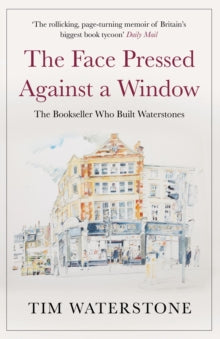 The Face Pressed Against a Window: A Memoir - Tim Waterstone  (Paperback) 05-09-2019 