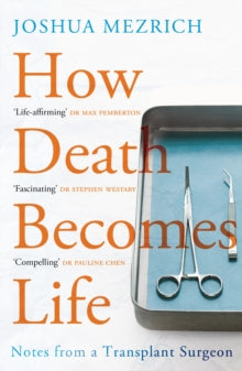 How Death Becomes Life: Notes from a Transplant Surgeon - Joshua Mezrich  (Paperback) 02-01-2020 