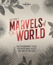 Lonely Planet  Secret Marvels of the World: 360 extraordinary places you never knew existed and where to find them - Lonely Planet (Hardback) 11-08-2017 