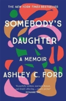 Somebody's Daughter: The International Bestseller and an Amazon.com book of 2021 - Ashley C Ford (Paperback) 12-05-2022 