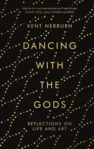 Dancing with the Gods: Reflections on Life and Art - Kent Nerburn (Hardback) 02-08-2018 