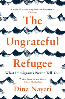 The Ungrateful Refugee: What Immigrants Never Tell You - Dina Nayeri (Paperback) 18-06-2020 