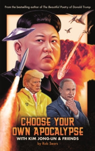 Choose Your Own Apocalypse With Kim Jong-un & Friends - Rob Sears (Hardback) 03-10-2019 