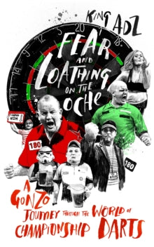 Fear and Loathing on the Oche: A Gonzo Journey Through the World of Championship Darts (Shortlisted for the 2018 William Hill Sports Book of the Year) - King ADZ (Paperback) 02-11-2017 Short-listed for William Hill Sports Book of the Year 2018 (UK).