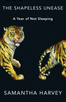 The Shapeless Unease: A Year of Not Sleeping - Samantha Harvey (Hardback) 09-01-2020 