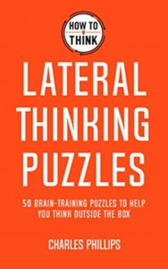 How to Think - Lateral Thinking Puzzles: Brain-training puzzles to help you think inventively - Charles Phillips (Paperback) 08-07-2021 