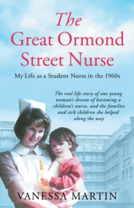 The Great Ormond Street Nurse: The life of a trainee nurse at GOSH in the 1960s - Vanessa Martin (Paperback) 20-01-2022 