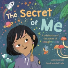 The Secret of Me: A celebration of the power of imagination - Amy Sparkes; Sandra de la Prada (Paperback) 07-01-2021 