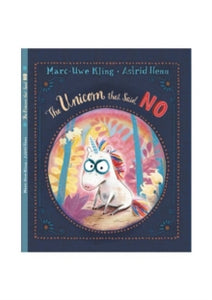 The Unicorn That Said No - Marc-Uwe Kling; Astrid Henn (Paperback) 15-04-2021 