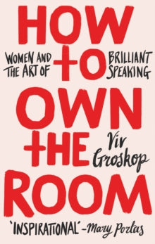 How to Own the Room: Women and the Art of Brilliant Speaking - Viv Groskop (Hardback) 01-11-2018 