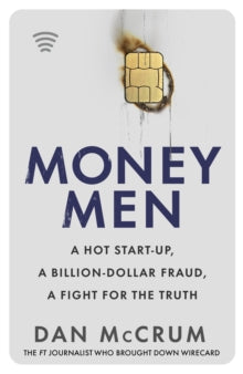 Money Men: A Hot Startup, A Billion Dollar Fraud, A Fight for the Truth - Dan McCrum (Hardback) 16-06-2022 