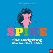 Spike: The Hedgehog Who Lost His Prickles - Jeanne Willis; Jarvis (Paperback) 02-08-2018 