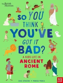 So You Think You've Got It Bad?  British Museum: So You Think You've Got It Bad? A Kid's Life in Ancient Rome - Chae Strathie; Marisa Morea (Paperback) 09-01-2020 