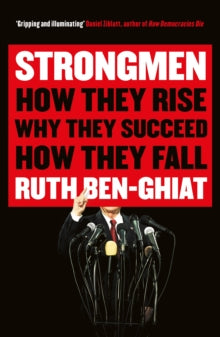 Strongmen: How They Rise, Why They Succeed, How They Fall - Ruth Ben-Ghiat (Paperback) 07-10-2021 