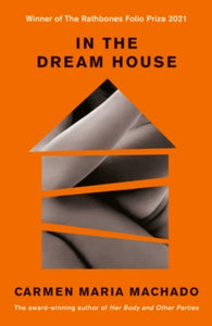 In the Dream House: Winner of The Rathbones Folio Prize 2021 - Carmen Maria Machado (Paperback) 01-10-2020 