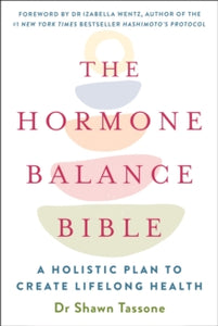 The Hormone Balance Bible: Harnessing the Power of Your Hormonal Archetype to Unlock Lifelong Health and Wellbeing - Dr Shawn Tassone (Paperback) 06-07-2021 